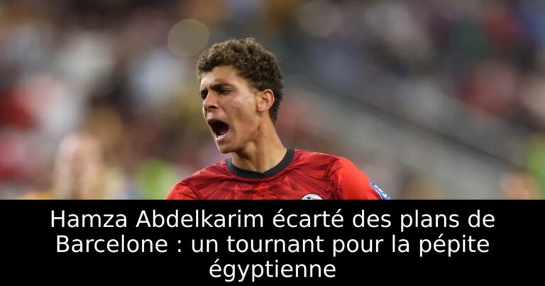 Hamza Abdelkarim écarté des plans de Barcelone : un tournant pour la pépite égyptienne