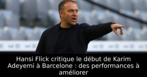 Hansi Flick critique le début de Karim Adeyemi à Barcelone : des performances à améliorer