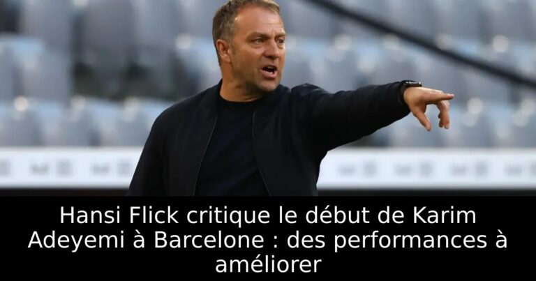 Hansi Flick critique le début de Karim Adeyemi à Barcelone : des performances à améliorer