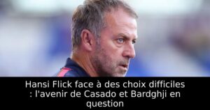 Hansi Flick face à des choix difficiles : l&rsquo;avenir de Casado et Bardghji en question