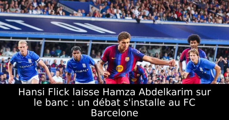 Hansi Flick laisse Hamza Abdelkarim sur le banc : un débat s'installe au FC Barcelone