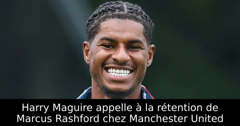 Harry Maguire appelle à la rétention de Marcus Rashford chez Manchester United