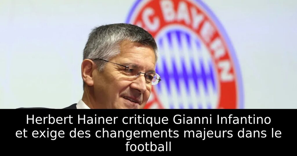 Herbert Hainer critique Gianni Infantino et exige des changements majeurs dans le football