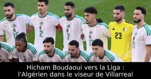 Hicham Boudaoui vers la Liga : l&rsquo;Algérien dans le viseur de Villarreal