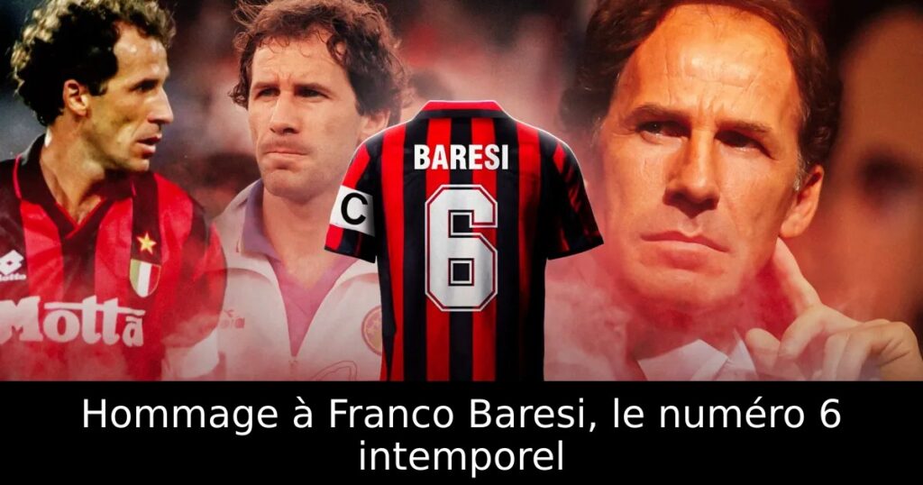 Hommage à Franco Baresi, le numéro 6 intemporel