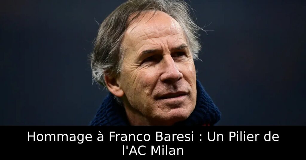 Hommage à Franco Baresi : Un Pilier de l&rsquo;AC Milan