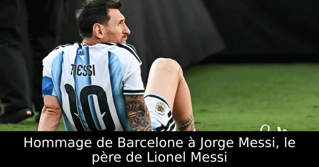 Hommage de Barcelone à Jorge Messi, le père de Lionel Messi