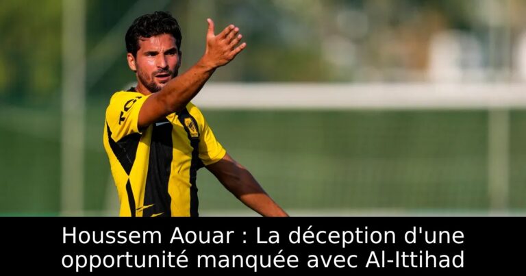 Houssem Aouar : La déception d'une opportunité manquée avec Al-Ittihad