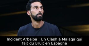 Incident Arbeloa : Un Clash à Malaga qui fait du Bruit en Espagne