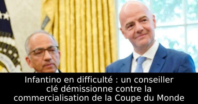 Infantino en difficulté : un conseiller clé démissionne contre la commercialisation de la Coupe du Monde