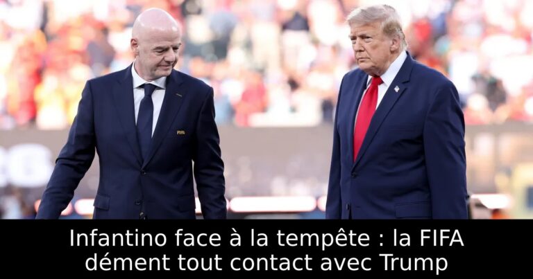 Infantino face à la tempête : la FIFA dément tout contact avec Trump