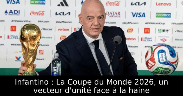 Infantino : La Coupe du Monde 2026, un vecteur d'unité face à la haine