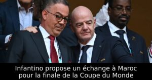 Infantino propose un échange à Maroc pour la finale de la Coupe du Monde