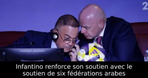 Infantino renforce son soutien avec le soutien de six fédérations arabes