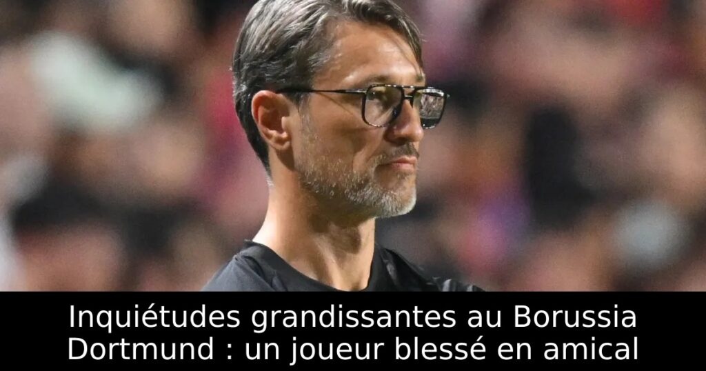 Inquiétudes grandissantes au Borussia Dortmund : un joueur blessé en amical