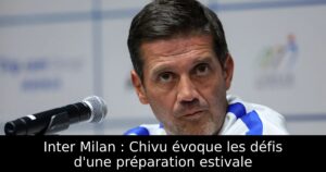 Inter Milan : Chivu évoque les défis d&rsquo;une préparation estivale