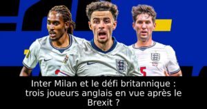 Inter Milan et le défi britannique : trois joueurs anglais en vue après le Brexit ?