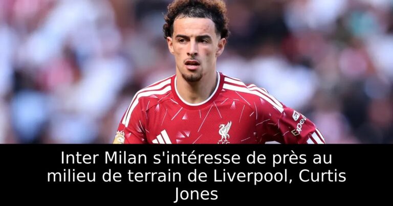 Inter Milan s'intéresse de près au milieu de terrain de Liverpool, Curtis Jones