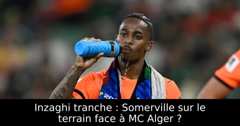 Inzaghi tranche : Somerville sur le terrain face à MC Alger ?