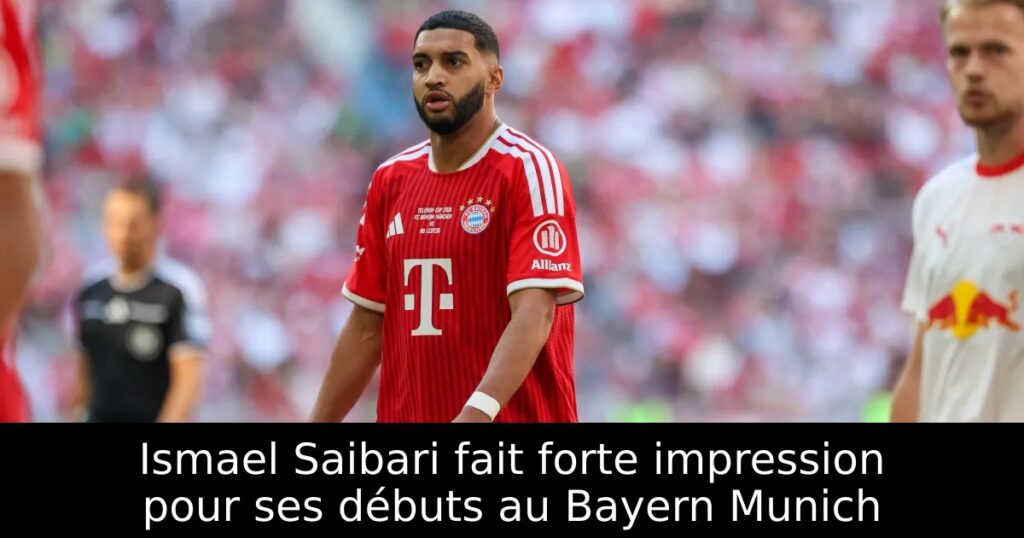 Ismael Saibari fait forte impression pour ses débuts au Bayern Munich