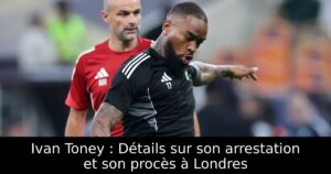 Ivan Toney : Détails sur son arrestation et son procès à Londres