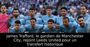 James Trafford, le gardien de Manchester City, rejoint Leeds United pour un transfert historique