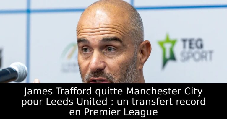 James Trafford quitte Manchester City pour Leeds United : un transfert record en Premier League