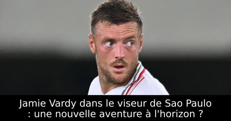Jamie Vardy dans le viseur de Sao Paulo : une nouvelle aventure à l'horizon ?
