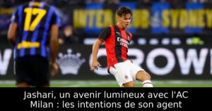 Jashari, un avenir lumineux avec l&rsquo;AC Milan : les intentions de son agent