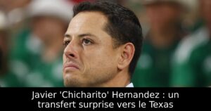 Javier &lsquo;Chicharito&rsquo; Hernandez : un transfert surprise vers le Texas
