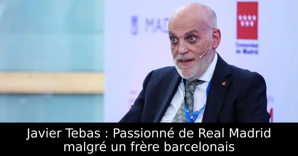 Javier Tebas : Passionné de Real Madrid malgré un frère barcelonais
