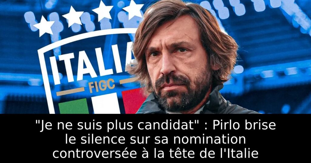 « Je ne suis plus candidat » : Pirlo brise le silence sur sa nomination controversée à la tête de l&rsquo;Italie