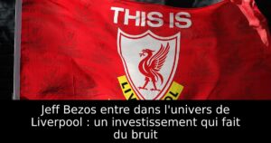 Jeff Bezos entre dans l&rsquo;univers de Liverpool : un investissement qui fait du bruit