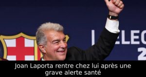 Joan Laporta rentre chez lui après une grave alerte santé