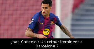 Joao Cancelo : Un retour imminent à Barcelone ?