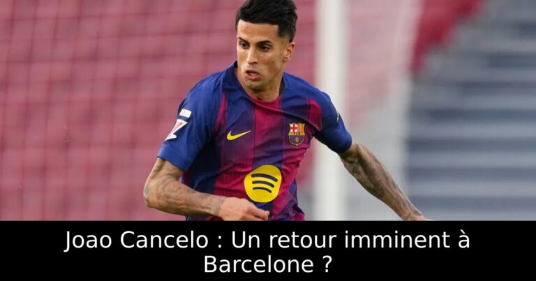 Joao Cancelo : Un retour imminent à Barcelone ?