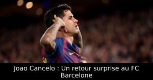 Joao Cancelo : Un retour surprise au FC Barcelone