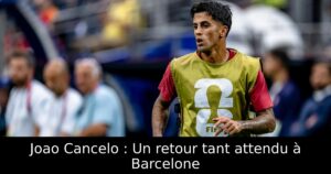 Joao Cancelo : Un retour tant attendu à Barcelone