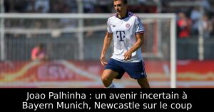 Joao Palhinha : un avenir incertain à Bayern Munich, Newcastle sur le coup