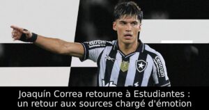 Joaquín Correa retourne à Estudiantes : un retour aux sources chargé d&rsquo;émotion