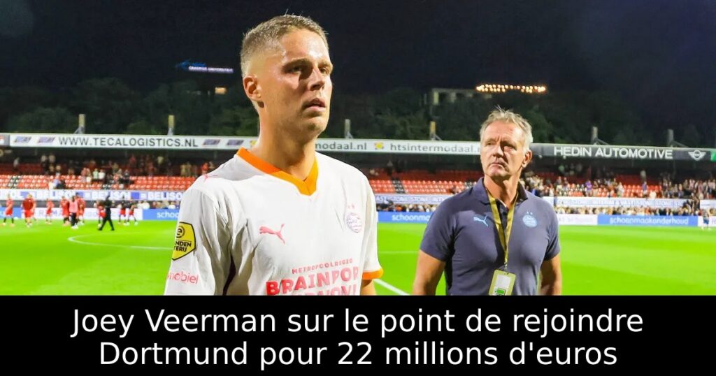Joey Veerman sur le point de rejoindre Dortmund pour 22 millions d&rsquo;euros