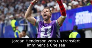 Jordan Henderson vers un transfert imminent à Chelsea