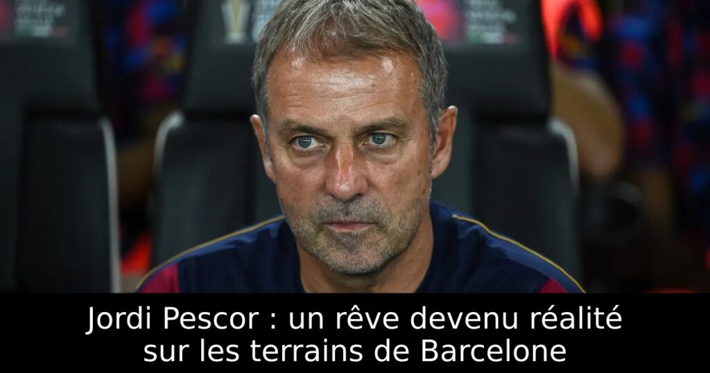 Jordi Pescor : un rêve devenu réalité sur les terrains de Barcelone