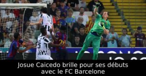 Josue Caicedo brille pour ses débuts avec le FC Barcelone