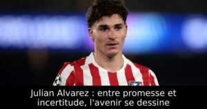 Julian Alvarez : entre promesse et incertitude, l&rsquo;avenir se dessine