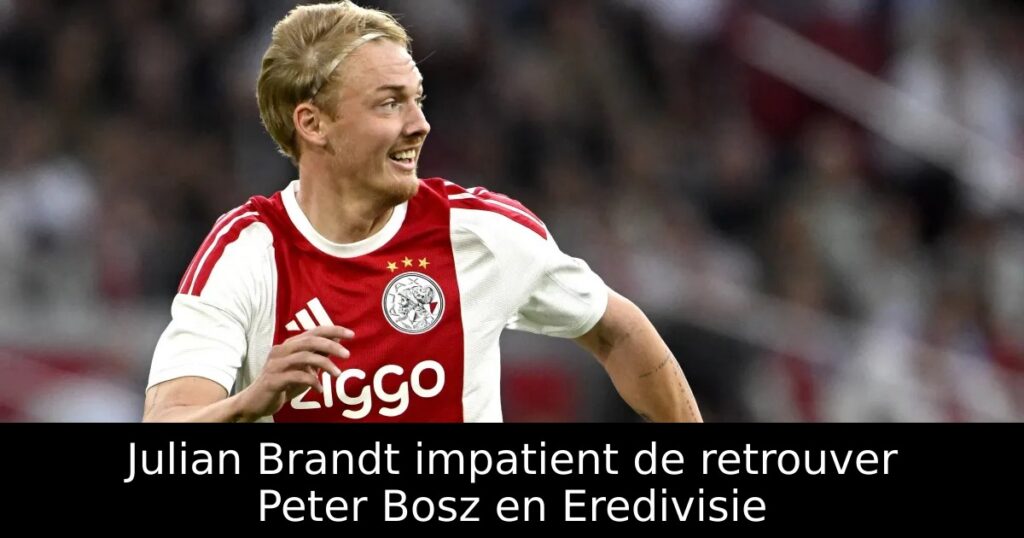 Julian Brandt impatient de retrouver Peter Bosz en Eredivisie
