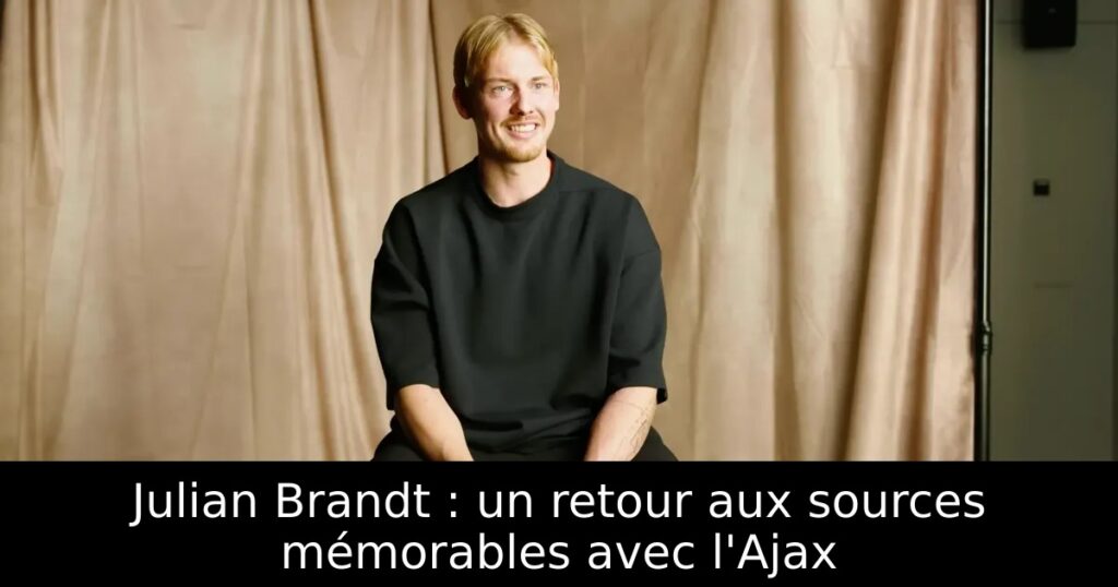 Julian Brandt : un retour aux sources mémorables avec l&rsquo;Ajax