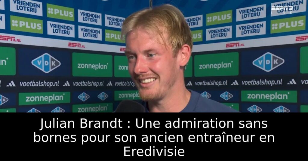 Julian Brandt : Une admiration sans bornes pour son ancien entraîneur en Eredivisie