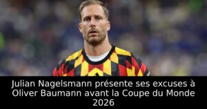 Julian Nagelsmann présente ses excuses à Oliver Baumann avant la Coupe du Monde 2026