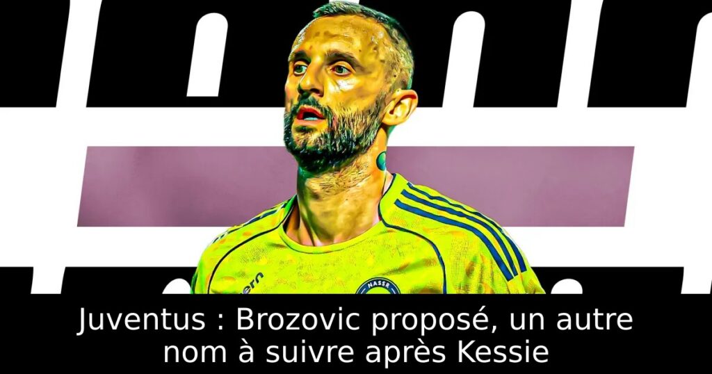 Juventus : Brozovic proposé, un autre nom à suivre après Kessie
